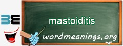 WordMeaning blackboard for mastoiditis